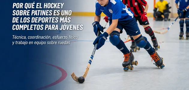 Por qué el hockey sobre patines es uno de los deportes más completos para jóvenes